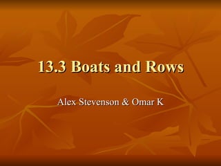 13.3 Boats and Rows Alex Stevenson & Omar K 