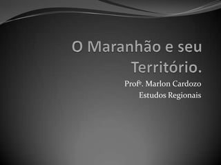 Profº. Marlon Cardozo
    Estudos Regionais
 