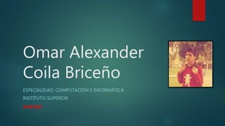 Omar Alexander
Coila Briceño
ESPECIALIDAD: COMPUTACIÓN E INFORMÁTICA
INSTITUTO SUPERIOR
avansys
 