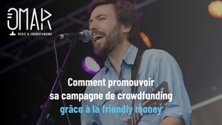 Comment promouvoir
sa campagne de crowdfunding
grâce à la friendly money
 