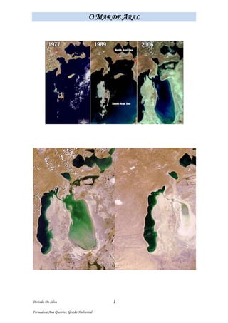 center271780 203202755900 O lago situa-se na Ásia Central e está rodeado por mais de 1500 ilhas este já foi o quarto maior lago do mundo com 60.000km² de superfície e 1.100km² de volume de água. Hoje encontra-se dividido em três porções menores e está em processo de desertificação.  Com a necessidade de aumentar a produção de alimentos, acelerou-se a construção de canais de irrigação que captavam as águas do Mar de Aral. Os fracos conhecimentos em engenharia fez com que 75% de toda a água se perdesse. Na década de 60 a maior parte da água do lago tinha sido desviada e o Mar de Aral perdeu do seu tamanho. Em 1987 já existiam o Aral do Norte e o Aral do Sul separados por grandes bancos de areia.  Como consequência da redução do volume de água, a salinidade do lago quase quintuplicou e matou a maior parte de sua fauna e flora naturais. A próspera indústria pesqueira faliu, assim como as cidades ao longo das margens. Houve desemprego e dificuldades económicas.  As poucas águas do Mar de Aral também ficaram fortemente poluídas, em grande parte como resultado de testes com armamentos e projectos industriais, e o uso massivo de pesticidas e fertilizantes. As pessoas passaram a sofrer com a falta de água doce e as culturas na região estão sendo destruídas pelo sal depositado sobre a terra. Nos últimos anos, o vento tem soprado sal a partir do solo seco e poluído, e causado danos à saúde pública. Há também relatos de alterações climáticas na região, com verões cada vez mais quentes e secos, e invernos mais frios. A situação do Mar de Aral e sua região é descrita como a maior catástrofe ambiental da história. O Mar de Aral abrigou uma indústria pesqueira considerável que, no seu auge, empregava cerca de 40.000 pessoas e produzia 1/6 de todo o pescado da União Soviética. Ainda é possível encontrar os restos dessa época de farta produção. O leito do lago, sem água, transformou-se num cemitério para as grandes embarcações que operavam na pesca. Além do pescado, a região deixou de produzir 500.000 peles de rato-almiscarado por ano, uma vez que a caça predatória e a escassez de água contribuíram para o desaparecimento do animal dos deltas do Amu Darya e Syr Darya, que alimentavam simultaneamente o Mar de Aral. Em 2003, com a redução do nível das águas, o Aral do Sul sofreu uma nova separação por um banco de areia, formando duas bacias (“oriental” e “ocidental”), e sua superfície era de 17.160 km² (25% do tamanho original). Em 2007 sua superfície reduziu para apenas 10% do original e sua salinidade chegou a 100 g/L.  A situação actual do Mar de Aral é crítica e o lago está prestes a desaparecer. A previsão é que até meados de 2010 não haja mais água.  Não se sabe se é possível, viável e necessário recuperá-lo. Há diversas sugestões no sentido de ajudar em sua recuperação, tais como: Melhorar a eficiência dos canais de irrigação; Instalar estações de dessalinização de água; Instruir os agricultores a usar menos as águas dos rios; Plantar cultivares de algodão que necessitem de menos água;  Usar menos produtos químicos nas plantações; Reduzir o número de fazendas de algodão próximas ao lago e afluentes; Construir barragens para encher o Mar de Aral; Redireccionar a água dos rios Volga, Ob e Irtich. Assim, se levaria de 20 a 30 anos para restaurar sua antiga dimensão, a um custo provável de US$50 milhões;  Diluir a água do Aral com água do oceano e do Mar Cáspio, através de bombas e gasodutos. A EVOLUÇÃO DO MAR DE ARAL DécadaFluxo registadoRedução do nívelSuperfícieVolume1951-196060 km³.ano−1 0 cm.ano−168.000 km²1.100 km³1961-197038,5 km³.ano−120 cm.ano−1 --1971-198010 km³.ano−150 a 60 cm.ano-1--1981-19901,3 km³.ano−180 a 90 cm.ano-1 --1991-2000--28.687 km² 220 km³2000-2010--~ 6.630 km²~ 110 km³ Até o ano de 2000, o Aral Grande sofreu uma nova divisão, a oeste e leste. Neste processo foi registada a perda de 80% da capacidade da água na parte leste.Ao longo dos anos o sumiço das águas deu lugar a um deserto de 40 mil km² que recebeu o nome de Aral Karakum. A transformação da paisagem também mudou o clima no local. As temperaturas têm sido mais baixas no inverno e mais altas durante o verão.Actualmente, o governo do Cazaquistão e o Banco Mundial tentam salvar o Aral Pequeno através da construção de um dique na parte sul que já ajudou a elevar o nível das águas em 4 metros. Endereços consultados:  http://images.google.pt/imgres?imgurl=http://www.apolo11.com/imagens/etc/mar_de_aral_deserto_Aral-Karakun.jpg&imgrefurl=http://inspiracaoverde.blogspot.com/2009/08/o-mar-de-aral-situado-na-asia-central.html&usg=__RzqojHzWLoVB9S4wsivm75sR4ik=&h=368&w=490&sz=40&hl=pt-PT&start=13&um=1&tbnid=tI6jooyrUsjITM:&tbnh=98&tbnw=130&prev=/images%3Fq%3Dmar%2Bdo%2Baral%26hl%3DptPT%26sa%3DG%26um%3D1 http://pt.wikipedia.org/wiki/Mar_de_Aral   23 de Outubro de 2009 center354965 