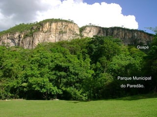 Guapé




Parque Municipal
 do Paredão.
 
