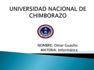 NOMBRE: Omar Guacho 
MATERIA: Informática 
 