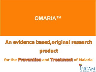 OMARIA™




for the     and     of Malaria
 