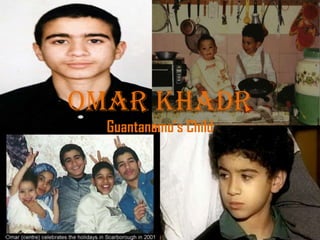 Omar Khadr
  Guantanamo‟s Child
 