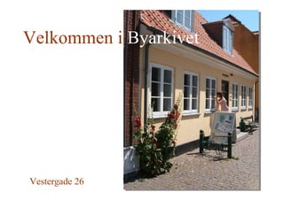 Velkommen i Byarkivet




                www.koegearkiv.dk
Vestergade 26
 