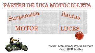 OMAR LEONARDO CARVAJAL RINCON
Omar-18@Hotmail.es
MOTOR LUCES
 