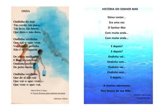 Maria Rosa Colaço,
in Versos diversos para meninos travessos
Adrienne Adams
HISTÓRIA DO SENHOR MAR
Deixa contar…
Era uma vez
O Senhor Mar
Com muita onda…
Com muita onda…
E depois?
E depois?
Ondinha vai…
Ondinha vem…
Ondinha vai…
Ondinha vem…
E depois…
A menina adormeceu
Nos braços de sua Mãe…
Matilde Rosa Araújo
in O Livro da Tila
 