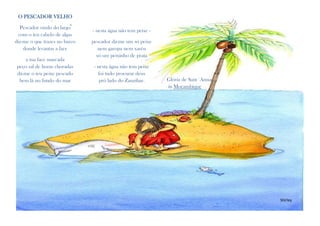 O PESCADOR VELHO
Pescador vindo do largo
com o teu cabelo de algas
diz-me o que trazes no barco
donde levantas a face
a tua face marcada
peço sal de horas choradas
dá-me o teu peixe pescado
bem lá no fundo do mar
- nesta água não tem peixe -
pescador dá-me um só peixe
nem garopa nem xaréu
só um peixinho de prata
- nesta água não tem peixe
foi tudo procurar deus
prò lado do Zanzibar. Glória de Sant´Anna,
in Moçambique
Shirley
 