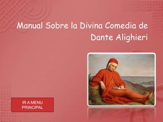 Manual Sobre la Divina Comedia de
                   Dante Alighieri




 IR A MENU
 PRINCIPAL
 