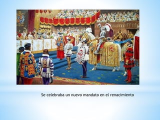 Se celebraba un nuevo mandato en el renacimiento
 