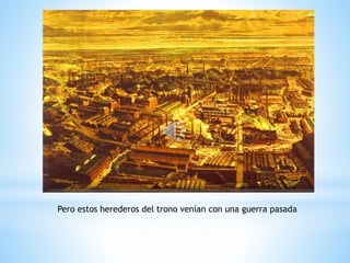 Pero estos herederos del trono venían con una guerra pasada
 