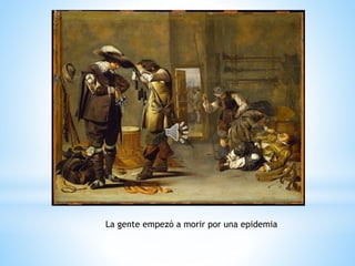 La gente empezó a morir por una epidemia
 