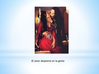 El amor despierta en la gente
 