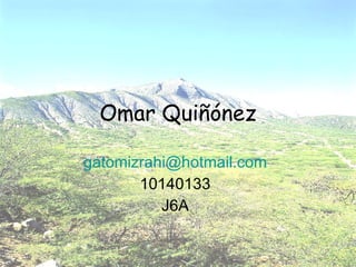 Omar Quiñónez [email_address] 10140133 J6A 