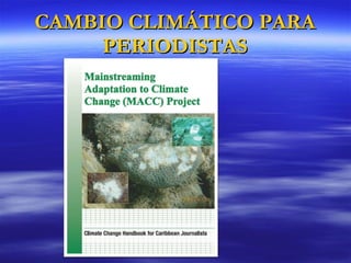 CAMBIO CLIMÁTICO PARA PERIODISTAS 