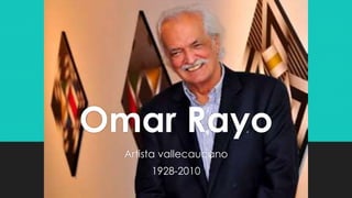 Artista vallecaucano
1928-2010
Omar Rayo
 