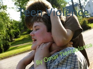 Teen Violence By Omar Tierrablanca 