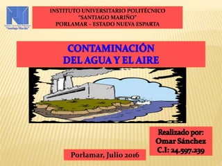 INSTITUTO UNIVERSITARIO POLITÉCNICO
“SANTIAGO MARIÑO”
PORLAMAR – ESTADO NUEVA ESPARTA
Porlamar, Julio 2016
 