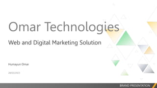 BRAND PRESENTATION
Omar Technologies
Web and Digital Marketing Solution
Humayun Omar
28/03/2023
 