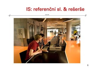 IS: referenční sl. & rešerše
         210 mm




                               8
 