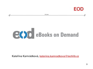 EOD
                         210 mm




Kateřina Kamrádková, katerina.kamradkova@techlib.cz


                                                      9
 