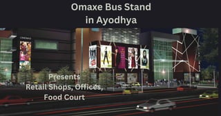 Omaxe Bus Stand
in Ayodhya
Presents
Retail Shops, Offices,
Food Court
 