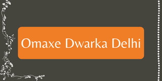 Omaxe Dwarka Delhi
 