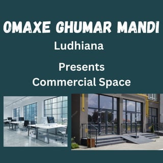 Omaxe Ghumar Mandi
Ludhiana
Presents
Commercial Space
 