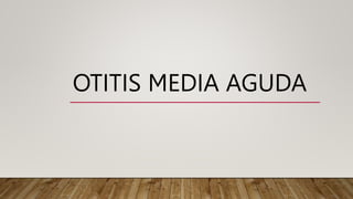 OTITIS MEDIA AGUDA
 