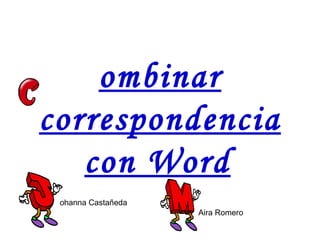 ombinar correspondencia con Word   ohanna Castañeda Aira Romero 