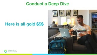 Conduct a Deep Dive
Here is all gold $$$
OpenMind.com.ua
Подорожуй. Навчайся. Заробляй
 