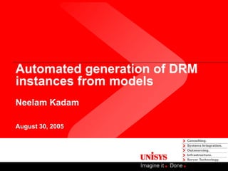 Automated generation of DRM
instances from models
Neelam Kadam
August 30, 2005
 