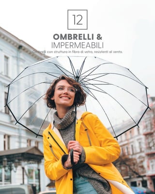 OMBRELLI &
IMPERMEABILI
Ombrelli con struttura in fibra di vetro, resistenti al vento.
12
 