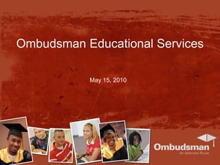 Ombudsman Educational Services May 15, 2010 