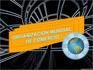 ORGANIZACIÓN MUNDIAL  DE COMERCIO 