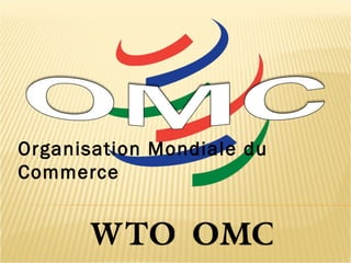 Organisation Mondiale du
Commerce
 