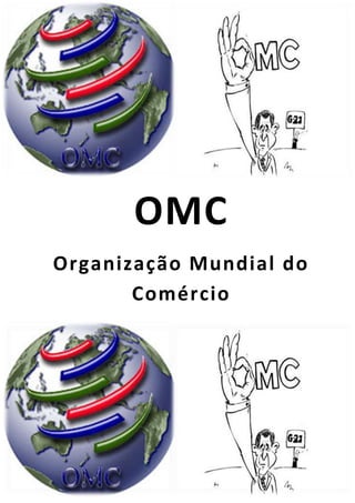 OMC
Organização Mundial do
       Comércio
 