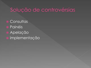  Consultas
 Painéis
 Apelação
 implementação
 