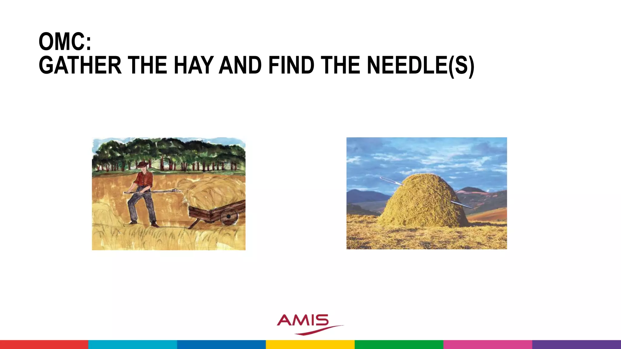 OMC:
GATHER THE HAY AND FIND THE NEEDLE(S)
 