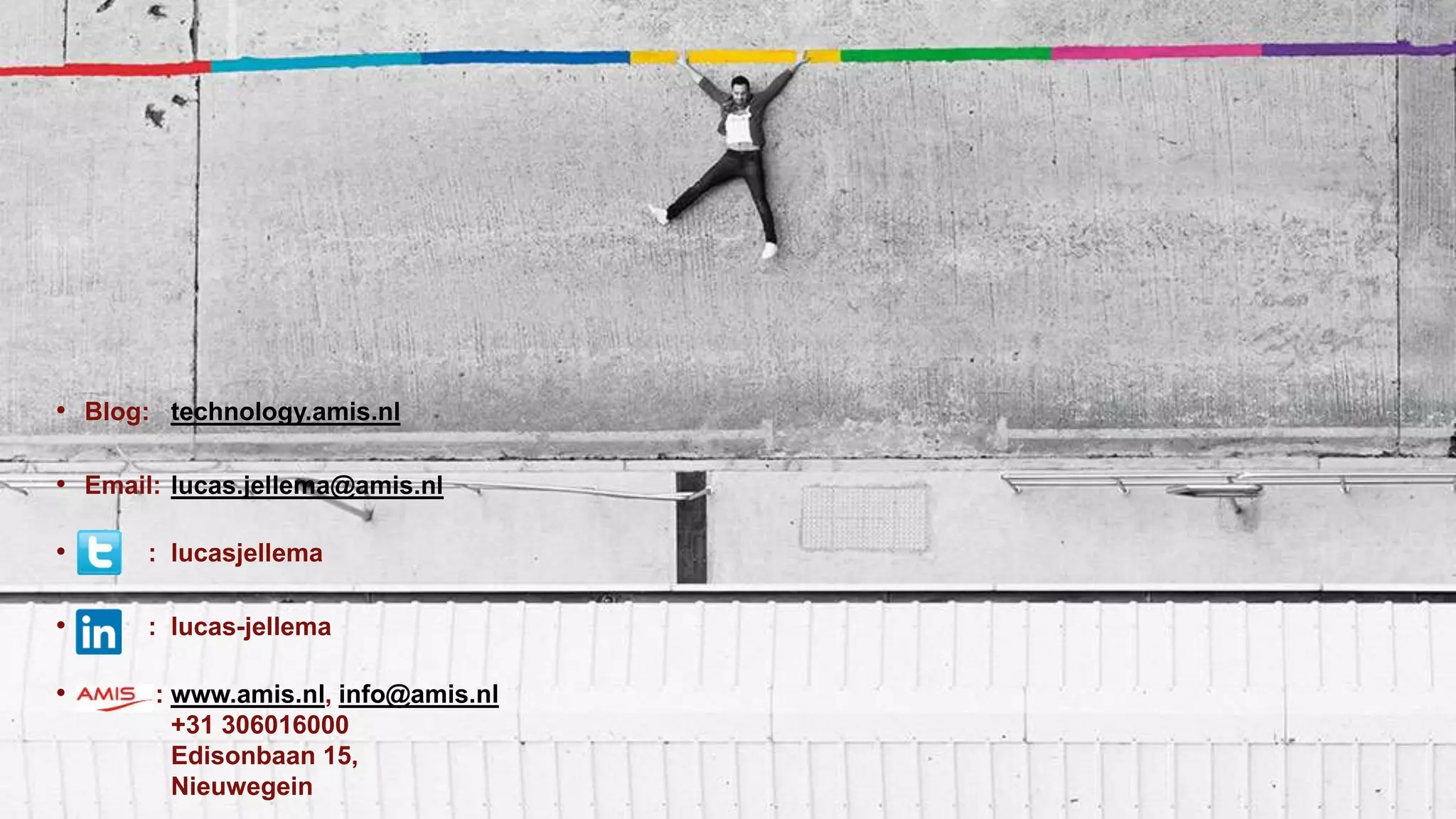 • Blog: technology.amis.nl
• Email: lucas.jellema@amis.nl
• : lucasjellema
• : lucas-jellema
• : www.amis.nl, info@amis.nl
+31 306016000
Edisonbaan 15,
Nieuwegein
 