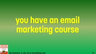 Get Mentored in Life, Go to JomarHilario.com 17
 