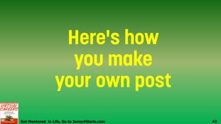 Get Mentored in Life, Go to JomarHilario.com 42
 