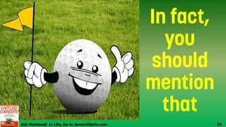 Get Mentored in Life, Go to JomarHilario.com 56
 
