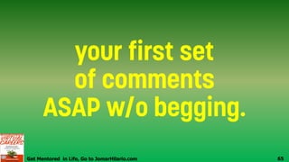 Get Mentored in Life, Go to JomarHilario.com 65
 