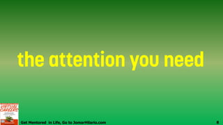 Get Mentored in Life, Go to JomarHilario.com 8
 