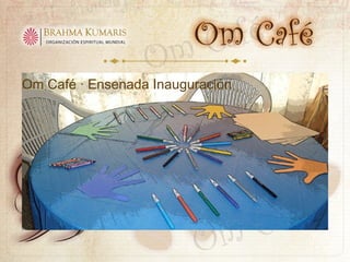 Om Café · Ensenada Inauguración 
