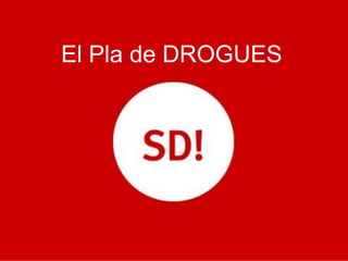 El Pla de DROGUES
 