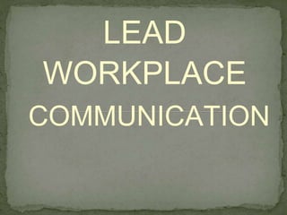 LEAD
WORKPLACE
COMMUNICATION
 