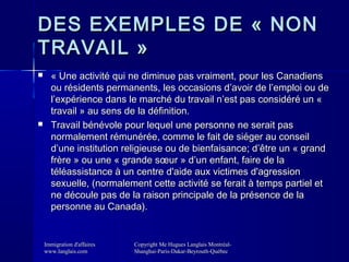 DES EXEMPLES DE « NON
TRAVAIL »




« Une activité qui ne diminue pas vraiment, pour les Canadiens
ou résidents permanen...